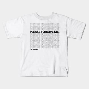 Please Forgive Me. I'm Sorry. Kids T-Shirt